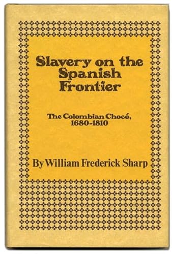 SLAVERY ON THE SPANISH FRONTIER; The Colombian Chocó 1680-1810