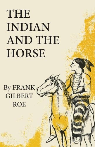 Stock image for The Indian and the Horse (Volume 41) (The Civilization of the American Indian Series) for sale by Books Unplugged