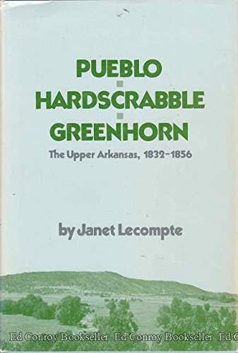 9780806114620: Pueblo, Hardscrabble, Greenhorn: The Upper Arkansas, 1832-1856