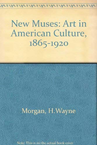 Stock image for New Muses: Art in American Culture, 1865-1920 for sale by Wonder Book