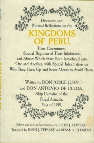 Beispielbild fr Discourse and Political Reflections on the Kingdom of Peru : Their Government, Special Regimen of Their Inhabitants, and Abuses Which Have Been Introduced into One and Another, with Special Information on Why They Grew up and Some Means to Avoid Them zum Verkauf von Better World Books