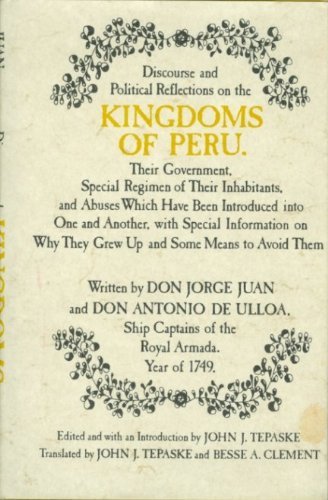 Stock image for Discourse and Political Reflections on the Kingdom of Peru : Their Government, Special Regimen of Their Inhabitants, and Abuses Which Have Been Introduced into One and Another, with Special Information on Why They Grew up and Some Means to Avoid Them for sale by Better World Books: West