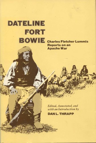 Beispielbild fr Dateline Fort Bowie: Charles Fletcher Lummis Reports on an Apache War zum Verkauf von WorldofBooks