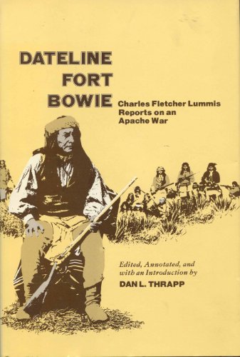 9780806114941: Dateline Fort Bowie: Charles Fletcher Lummis Reports on an Apache War