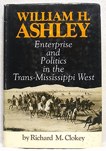 

William H. Ashley Enterprise and Politics in the Trans-Mississippi West [first edition]
