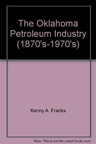 9780806115795: The Oklahoma Petroleum Industry (1870's-1970's)