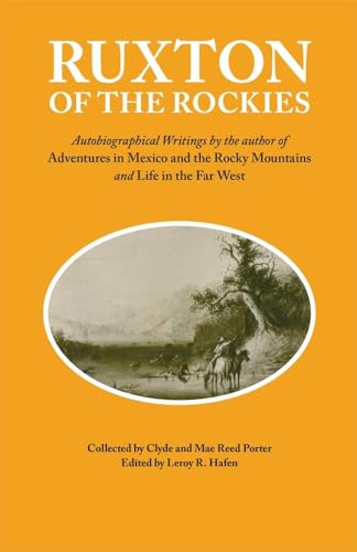 Beispielbild fr Ruxton of the Rockies: Autobiographical Writings by the author of Adventures in Mexico and the Rocky Mountains and Life in the Far West (Volume 13) (American Exploration and Travel Series) zum Verkauf von Books From California