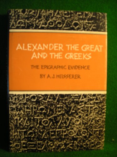 Beispielbild fr Alexander the Great and the Greeks: The epigraphic evidence zum Verkauf von Powell's Bookstores Chicago, ABAA