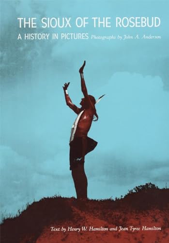 Beispielbild fr The Sioux of the Rosebud: A History in Pictures (Volume 111) (The Civilization of the American Indian Series) zum Verkauf von HPB-Ruby