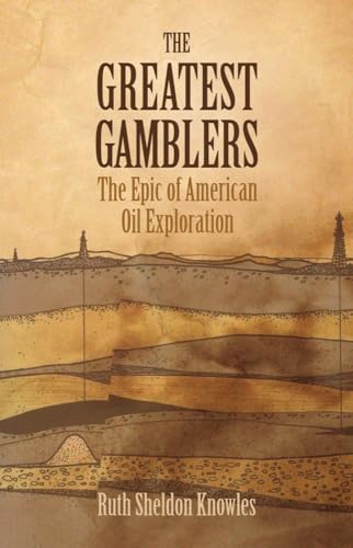 Imagen de archivo de The Greatest Gamblers: The Epic of American Oil Exploration a la venta por HPB-Diamond