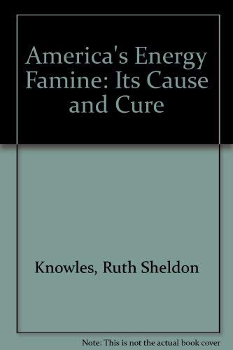 Imagen de archivo de America's Energy Famine: Its cause and Cure a la venta por Rod's Books & Relics