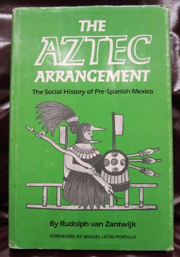 Stock image for The Aztec Arrangement: The Social History of Pre-Spanish Mexico (Civilization of the American Indian Series) for sale by Ergodebooks