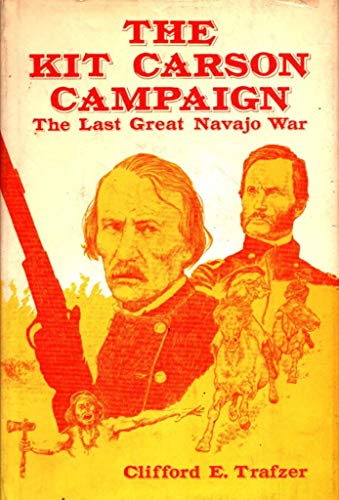 Beispielbild fr The Kit Carson Campaign: The Last Great Navajo War zum Verkauf von Books of the Smoky Mountains