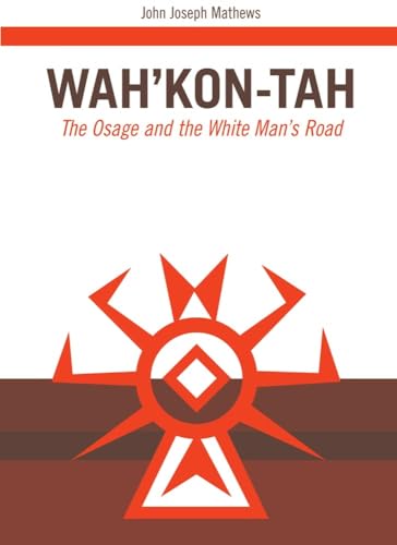 Beispielbild fr WahKon-Tah: The Osage and the White Mans Road (Volume 3) (The Civilization of the American Indian Series) zum Verkauf von Blue Vase Books