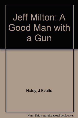 Imagen de archivo de Jeff Milton: A Good Man with a Gun a la venta por HPB-Red