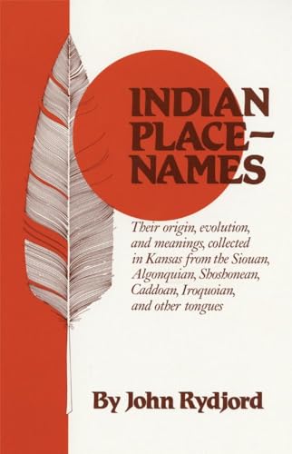 9780806117638: Indian Place Names: Their Origin, Evolution and Meanings, collected in Kansas from The Siouan, Algonquian, Shoshonean, Caddoan, Iroquoian, other ... ... Shoshonean, Caddoan, Iroquoian, other tongues