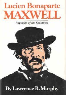 Lucien Bonaparte Maxwell: The Napoleon of the Southwest (9780806118079) by Murphy, Lawrence R.