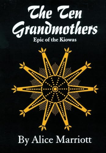 The Ten Grandmothers: Epic of the Kiowas (Volume 26) (The Civilization of the American Indian Series) - Marriott, Alice