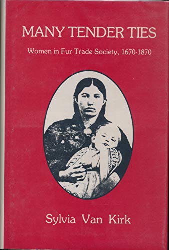 9780806118420: Many Tender Ties: Women in Fur Trade Society, 1670-1870