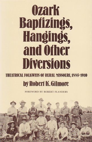 Stock image for Ozark Baptizings, Hangings, and Other Diversions : Theatrical Folkways of Rural Missouri, 1885-1910 for sale by Better World Books