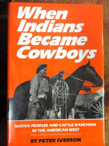 Beispielbild fr When Indians Became Cowboys : Native Peoples and Cattle Ranching in the American West zum Verkauf von Better World Books