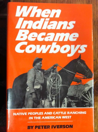 Stock image for When Indians Became Cowboys : Native Peoples and Cattle Ranching in the American West for sale by Better World Books