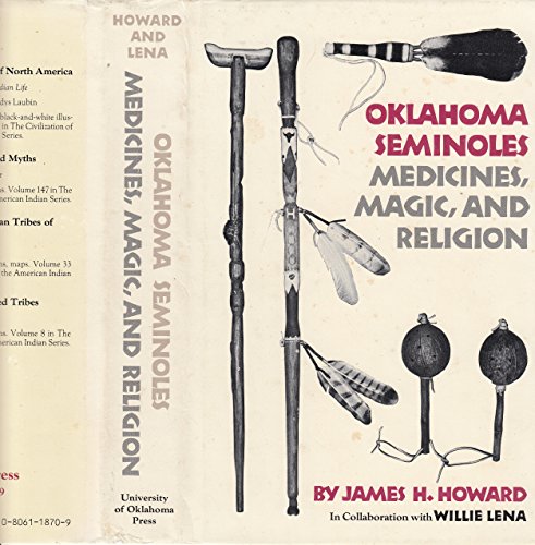 Oklahoma Seminoles: Medicines, magic, and religion (The Civilization of the American Indian series) - Howard, James Henri