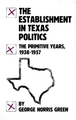 Imagen de archivo de The Establishment in Texas Politics: The Primitive Years, 1938?57 a la venta por Booketeria Inc.