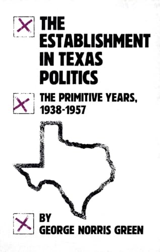 Stock image for The Establishment in Texas Politics: The Primitive Years, 1938?57 for sale by Booketeria Inc.