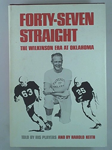 Imagen de archivo de Forty-Seven Straight : The Wilkinson Era at Oklahoma a la venta por Better World Books: West