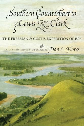 Southern Counterpart to Lewis and Clark: The Freeman and Custis Expedition of 1806 (American Exploration and Travel) (Volume 67) (9780806119410) by Freeman, Thomas; Custis, Peter