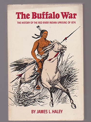 Stock image for The Buffalo War : The History of the Red River Indian Uprising of 1874 for sale by Better World Books
