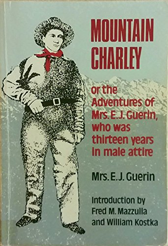 Stock image for Mountain Charley: Or, the Adventures of Mrs. E. J. Guerin, Who Was Thirteen Years in Male Attire (Western Frontier Library Vol. 40) for sale by Ergodebooks