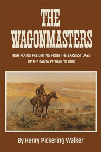 Beispielbild fr The Wagonmasters: High Plains Freighting from the Earliest Days of the Santa Fe Trail to 1880 zum Verkauf von Wonder Book