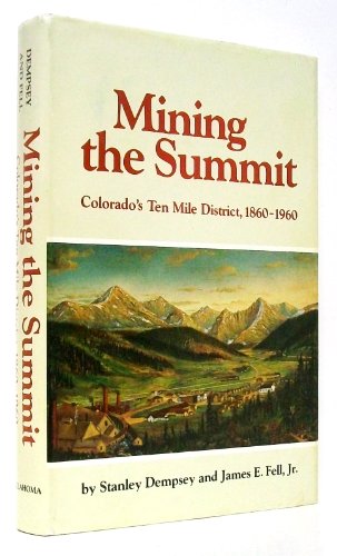 Stock image for Mining the Summit: Colorado's Ten Mile District, 1860-1960 for sale by Wonder Book