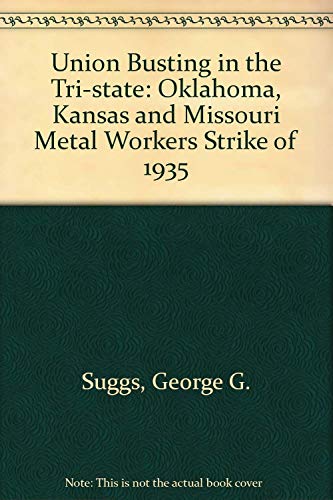 Stock image for Union Busting in the Tri-State : The Oklahoma, Kansas, and Missouri Metal Workers Strike of 1935 for sale by Better World Books