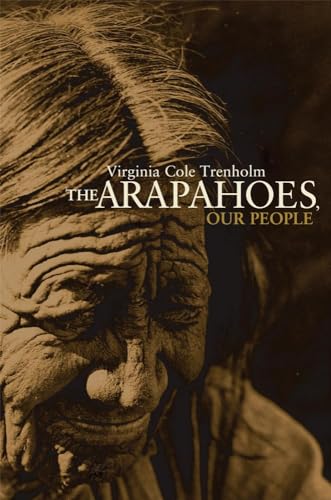Imagen de archivo de The Arapahoes, Our People (Volume 105) (The Civilization of the American Indian Series) a la venta por Half Price Books Inc.