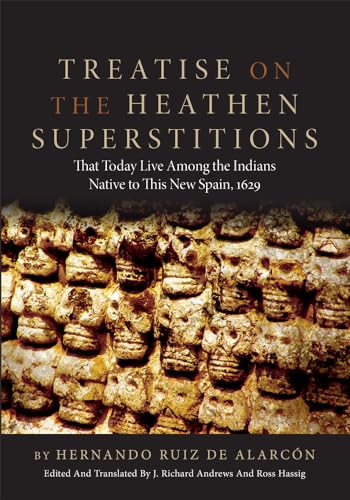 Treatise on the Heathen Superstitions: That Today Live Among the Indians Native to This New Spain, 1629 (Civilization of the American Indian Series) (The Civilization of the American Indian Series) - Ruiz de Alarc?n, Hernando