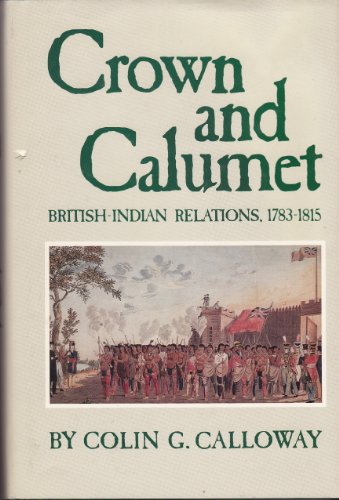 Beispielbild fr Crown and Calumet : British-Indian Relations, 1783-1815 zum Verkauf von Better World Books