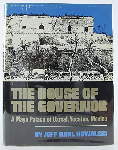 The House of the Governor: A Maya Palace at Uxmal, Yucatan, Mexico