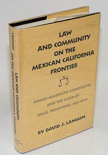 Beispielbild fr Law and Community on the Mexican California Frontier : Anglo-American Expatriates and the Clash of Legal Traditions, 1821-1846 zum Verkauf von Better World Books