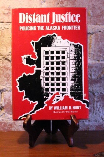DISTANT JUSTICE; POLICING THE ALASKAN FRONTIER