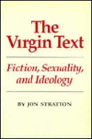 The Virgin Text: Fiction, Sexuality, and Ideology (Oklahoma Project for Discourse & Theory) (9780806120546) by Stratton, Jon