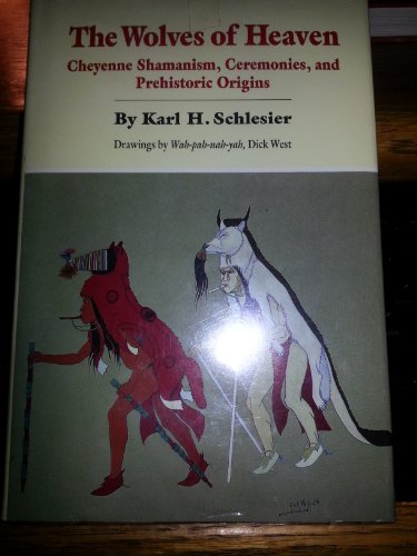 Stock image for The Wolves of Heaven: Cheyenne Shamanism, Ceremonies, and Prehistoric Origins for sale by Kisselburg Military Books