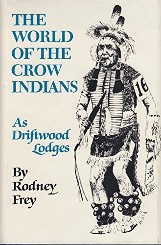 9780806120768: The World of the Crow Indians: As Driftwood Lodges (Civilization of the American Indian)
