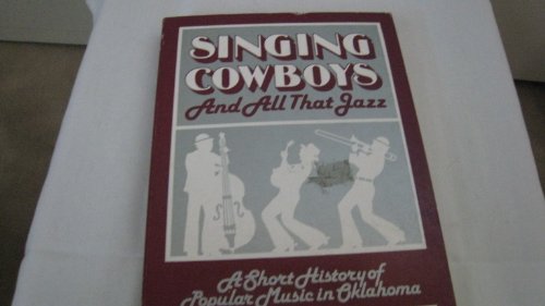 Beispielbild fr Singing Cowboys and All That Jazz: A Short History of Popular Music in Oklahoma zum Verkauf von HPB-Ruby