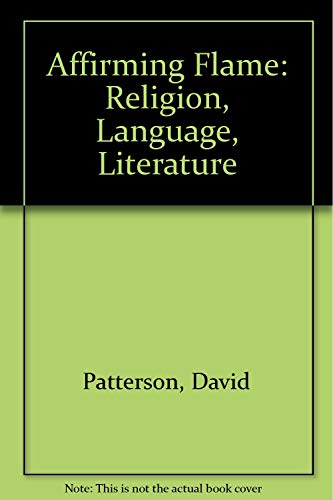 

The Affirming Flame: Religion, Language, Literature