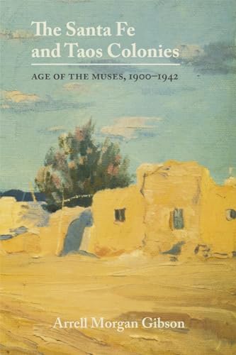 Imagen de archivo de The Santa Fe and Taos Colonies: Age of the Muses, 1900-1942 a la venta por BASEMENT BOOKS