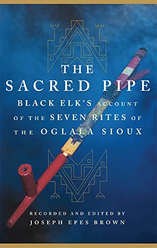 Imagen de archivo de The Sacred Pipe: Black Elk-?s Account of the Seven Rites of the Oglala Sioux (The Civilization of the American Indian Series) a la venta por SecondSale