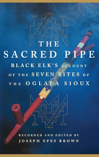 Stock image for The Sacred Pipe: Black Elk's Account of the Seven Rites of the Oglala Sioux. for sale by Books  Revisited